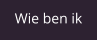 Wie ben ik