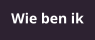 Wie ben ik